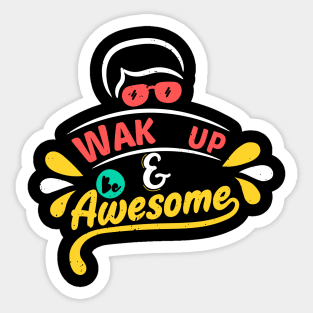 Wake Up And Be Awesome Sticker